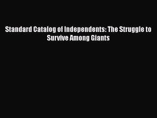 [PDF] Standard Catalog of Independents: The Struggle to Survive Among Giants Download Full