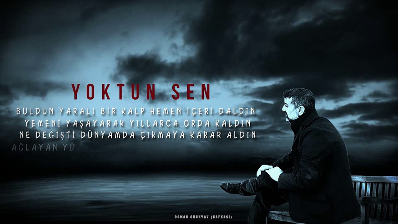 YOKTUN SEN- Şiir Osman Onuktav (Kafkasi)