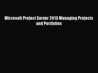 Télécharger la video: [PDF] Microsoft Project Server 2013 Managing Projects and Portfolios [Download] Online