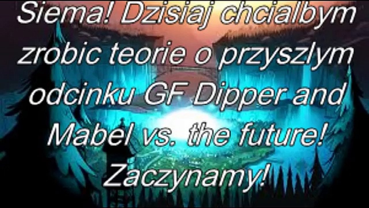 Wodogrzmoty Małe - Dipper & Mabel vs. the future - MOJA TEORIA NOWEGO ODCINKA