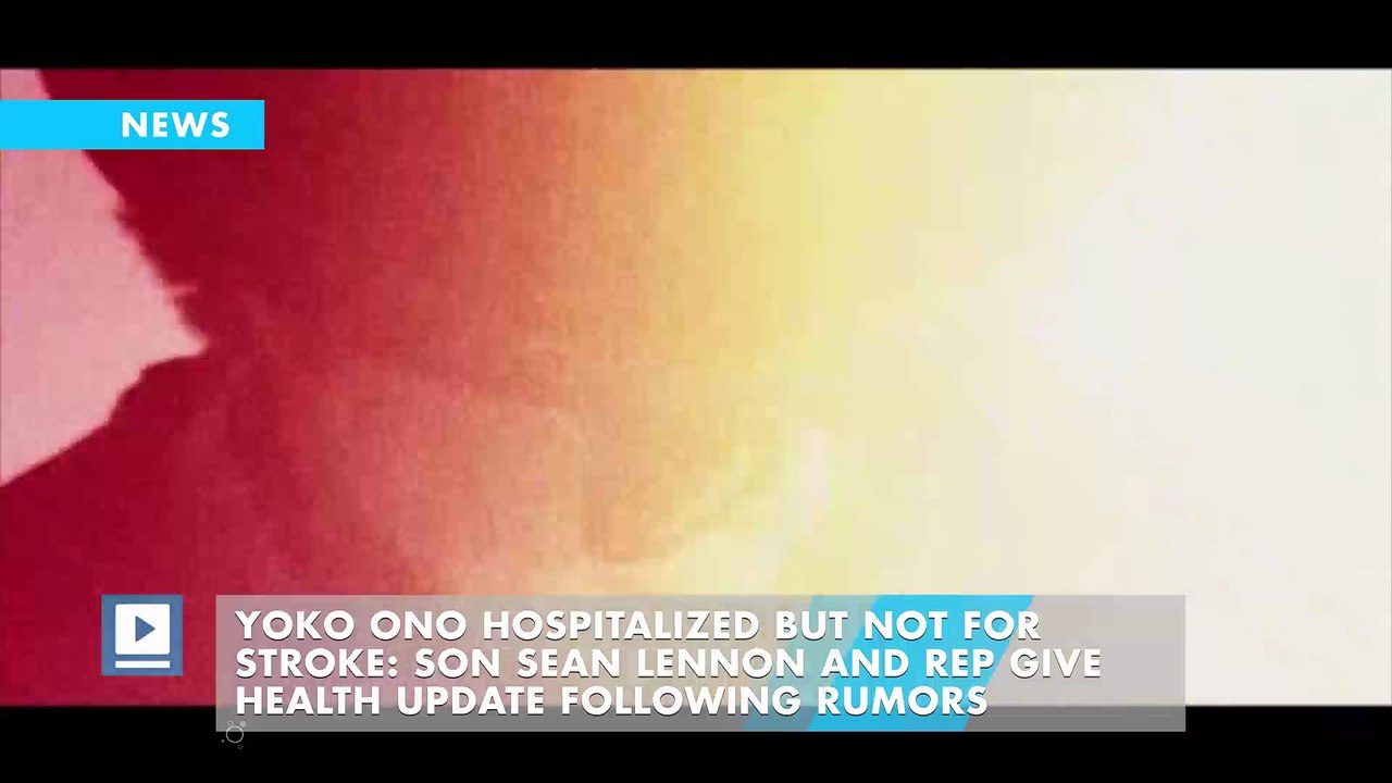 Yoko Ono Hospitalized But Not for Stroke: Son Sean Lennon and Rep Give Health Update Following Rumors