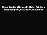 [PDF] Make a Raspberry Pi-Controlled Robot: Building a Rover with Python Linux Motors and Sensors