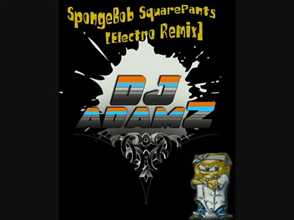 DJ ADAMZ - SpongeBob SquarePants (Electro Remix)