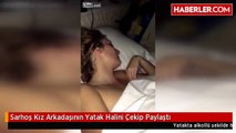 Sarhoş Kız Arkadaşının Yatak Halini Çekip Paylaştı