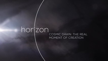 BBC horizon Рассвет во вселенной. Момент сотворения мира (2015)