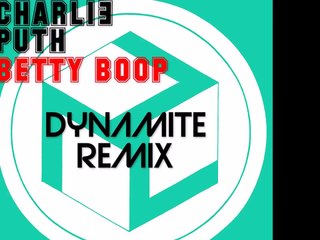 Charlie Puth - Betty Boop (Dynamite Remix)