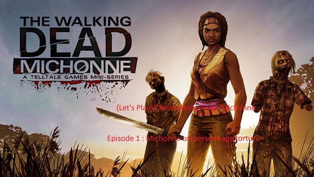 {Let's Play} The Walking Dead: Michonne : Episode 1 : Michonne un personnage torturé
