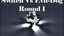 Switch Vs Evil-Dog - Round 1