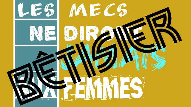 Bêtisier les mecs ne diront jamais - lolo Pète les Plombs