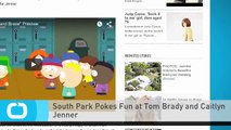 South Park Pokes Fun at Tom Brady and Caitlyn Jenner