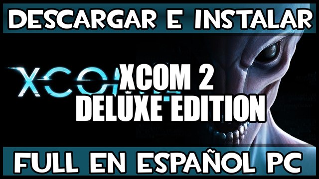 Descargar e Instalar XCOM 2 Deluxe Edition Full en Español Para PC