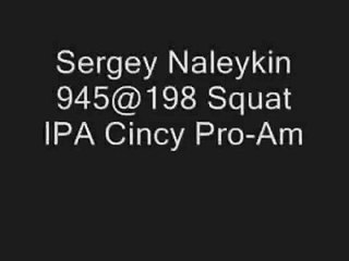 Sergey Naleykin 945@198 Squat - IPA Cincy Pro-Am 2007