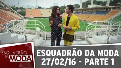 Esquadrão da Moda - 27.02.16 - Parte 1