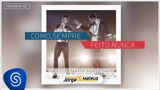 Jorge  Mateus  Campeão de audiência   [Como Sempre Feito Nunca] (Áudio Oficial)