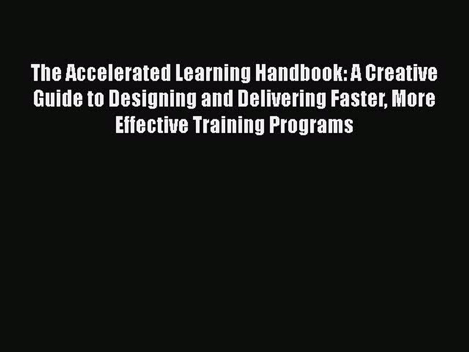 Download The Accelerated Learning Handbook: A Creative Guide to Designing and Delivering Faster
