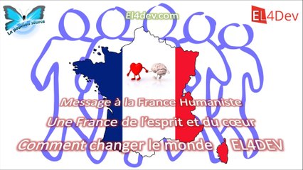 Message à la France Humaniste (peuple) - Comment changer le monde - EL4DEV