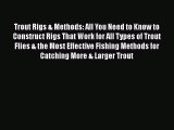 Read Trout Rigs & Methods: All You Need to Know to Construct Rigs That Work for All Types of