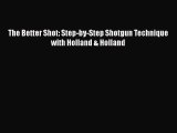 Read The Better Shot: Step-by-Step Shotgun Technique with Holland & Holland PDF Online
