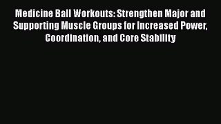 Download Medicine Ball Workouts: Strengthen Major and Supporting Muscle Groups for Increased