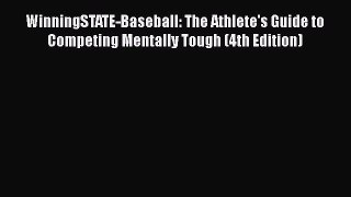 Read WinningSTATE-Baseball: The Athlete's Guide to Competing Mentally Tough (4th Edition) Ebook