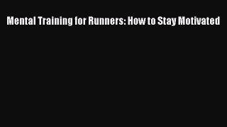 Read Mental Training for Runners: How to Stay Motivated Ebook Free
