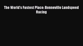 Read The World's Fastest Place: Bonneville Landspeed Racing Ebook Free