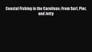 Read Coastal Fishing in the Carolinas: From Surf Pier and Jetty Ebook Free