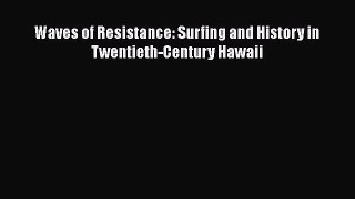 Read Waves of Resistance: Surfing and History in Twentieth-Century Hawaii PDF Online