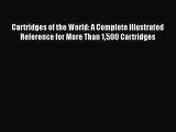Read Cartridges of the World: A Complete Illustrated Reference for More Than 1500 Cartridges