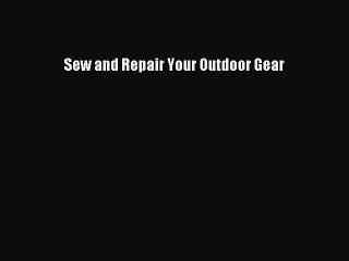 Read Sew and Repair Your Outdoor Gear Ebook Free