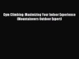 Download Gym Climbing: Maximizing Your Indoor Experience (Mountaineers Outdoor Expert) Ebook