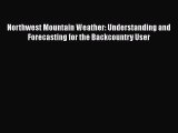 Read Northwest Mountain Weather: Understanding and Forecasting for the Backcountry User Ebook