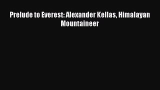 Read Prelude to Everest: Alexander Kellas Himalayan Mountaineer PDF Online