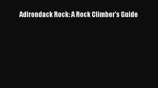Download Adirondack Rock: A Rock Climber's Guide PDF Free