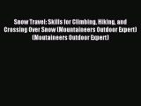 Read Snow Travel: Skills for Climbing Hiking and Crossing Over Snow (Mountaineers Outdoor Expert)