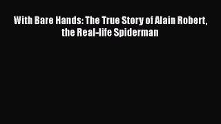 Read With Bare Hands: The True Story of Alain Robert the Real-life Spiderman PDF Free