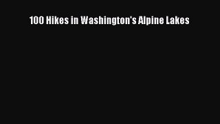 Read 100 Hikes in Washington's Alpine Lakes Ebook Free