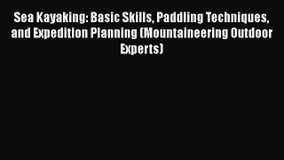 Read Sea Kayaking: Basic Skills Paddling Techniques and Expedition Planning (Mountaineering