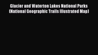Read Glacier and Waterton Lakes National Parks (National Geographic Trails Illustrated Map)