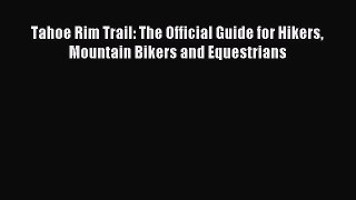Read Tahoe Rim Trail: The Official Guide for Hikers Mountain Bikers and Equestrians PDF Free