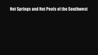 Read Hot Springs and Hot Pools of the Southwest Ebook Free