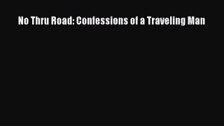Read No Thru Road: Confessions of a Traveling Man Ebook Free