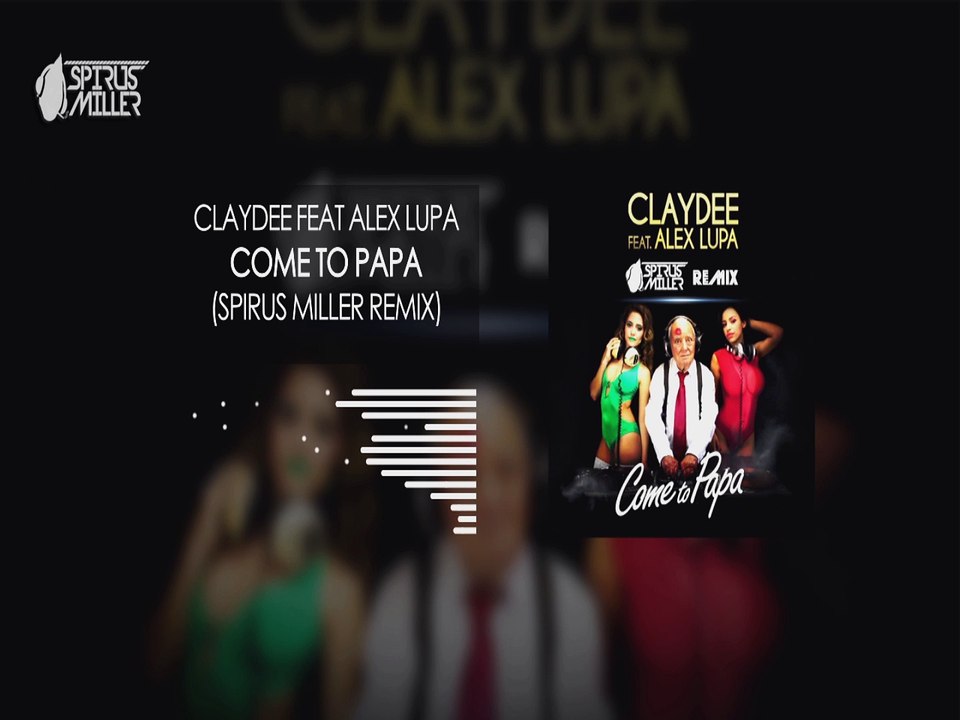 Claydee feat Alex Lupa - Come To Papa (Spirus Miller Remix)