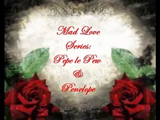Mad Love Series: Pepe le Pew and Penelope