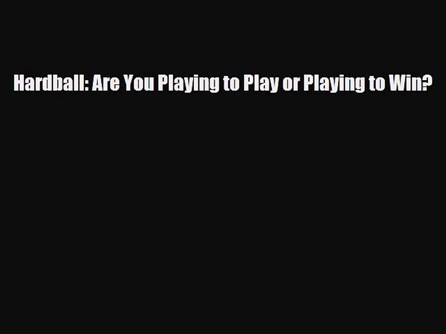 Pdf Hardball Are You Playing To Play Or Playing To Win Download Full Ebook Video Dailymotion