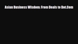 [PDF] Asian Business Wisdom: From Deals to Dot.Com Read Online