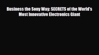 [PDF] Business the Sony Way: SECRETS of the World's Most Innovative Electronics Giant Read