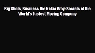 [PDF] Big Shots Business the Nokia Way: Secrets of the World's Fastest Moving Company Read