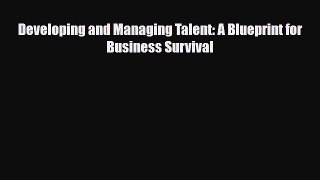 [PDF] Developing and Managing Talent: A Blueprint for Business Survival Read Full Ebook