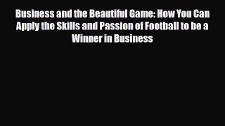 [PDF] Business and the Beautiful Game: How You Can Apply the Skills and Passion of Football